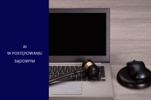 Wykorzystanie AI w postępowaniach sądowych